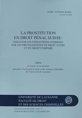 La prostitution en droit pénal suisse: essai sur les infractions commises par les protagonistes en droit suisse et en droit comparé