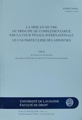 La mise en œuvre du principe de complémentarité par la Cour pénale internationale Le cas particulier des amnisties
